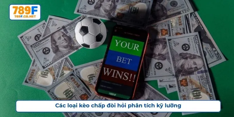 Các loại kèo chấp đòi hỏi phân tích kỹ lưỡng