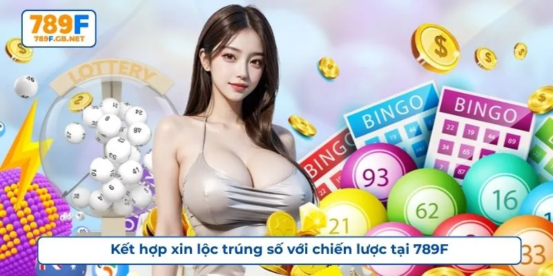 Kết hợp xin lộc trúng số với chiến lược tại 789F