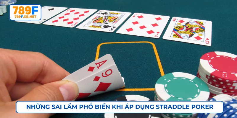 Những sai lầm phổ biến khi áp dụng Straddle Poker