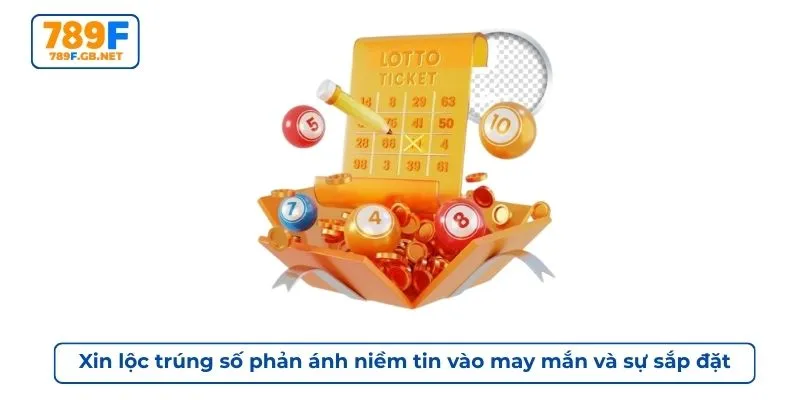Xin lộc trúng số phản ánh niềm tin vào may mắn và sự sắp đặt